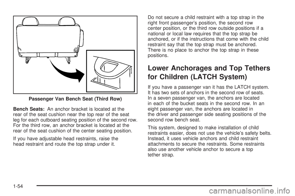 CHEVROLET ASTRO 2005 User Guide Bench Seats:An anchor bracket is located at the
rear of the seat cushion near the top rear of the seat
leg for each outboard seating position of the second row.
For the third row, an anchor bracket is