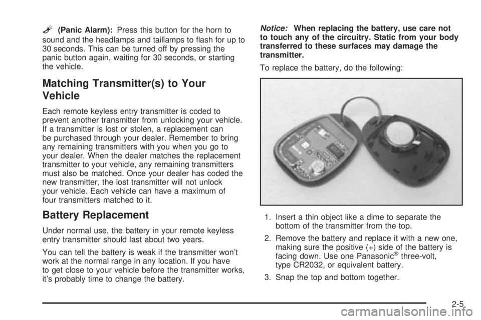 CHEVROLET ASTRO 2005  Owners Manual L(Panic Alarm):Press this button for the horn to
sound and the headlamps and taillamps to �ash for up to
30 seconds. This can be turned off by pressing the
panic button again, waiting for 30 seconds, 