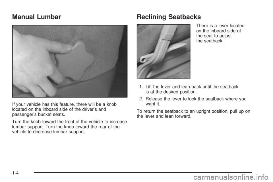 CHEVROLET ASTRO 2005  Owners Manual Manual Lumbar
If your vehicle has this feature, there will be a knob
located on the inboard side of the driver’s and
passenger’s bucket seats.
Turn the knob toward the front of the vehicle to incr