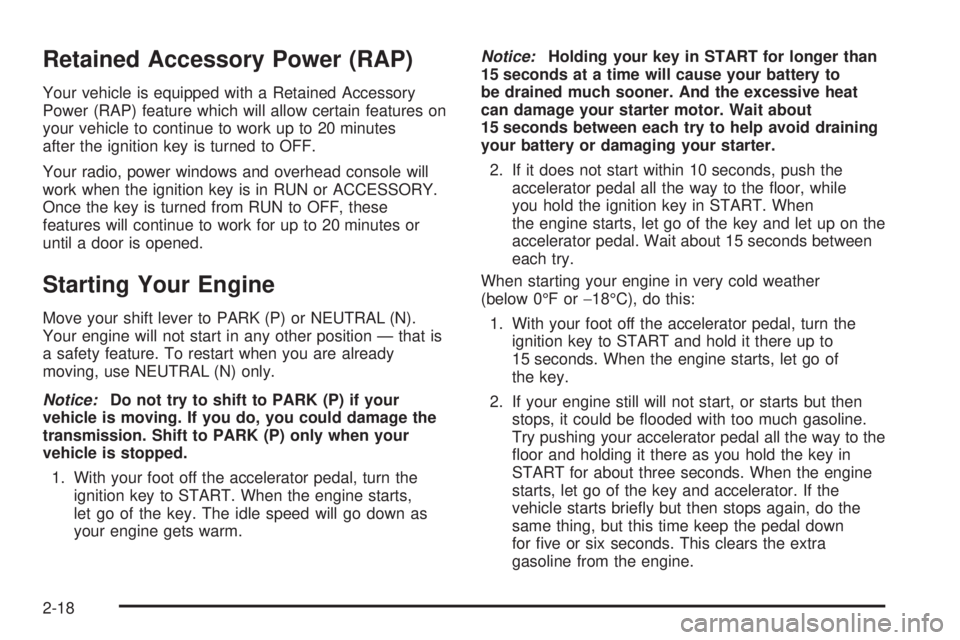 CHEVROLET ASTRO 2005  Owners Manual Retained Accessory Power (RAP)
Your vehicle is equipped with a Retained Accessory
Power (RAP) feature which will allow certain features on
your vehicle to continue to work up to 20 minutes
after the i