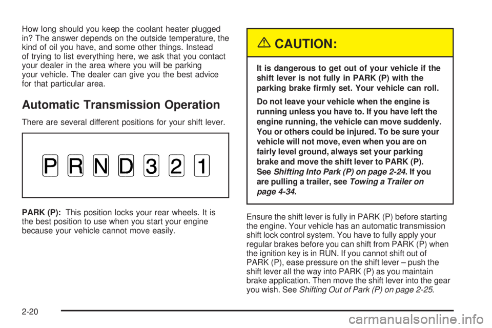 CHEVROLET ASTRO 2005  Owners Manual How long should you keep the coolant heater plugged
in? The answer depends on the outside temperature, the
kind of oil you have, and some other things. Instead
of trying to list everything here, we as