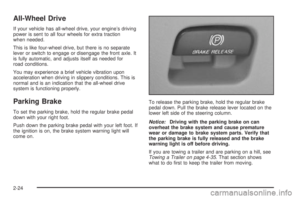 CHEVROLET ASTRO 2004 Owners Manual All-Wheel Drive
If your vehicle has all-wheel drive, your engines driving
power is sent to all four wheels for extra traction
when needed.
This is like four-wheel drive, but there is no separate
leve CHEVROLET ASTRO 2004 Owners Manual All-Wheel Drive
If your vehicle has all-wheel drive, your engines driving
power is sent to all four wheels for extra traction
when needed.
This is like four-wheel drive, but there is no separate
leve