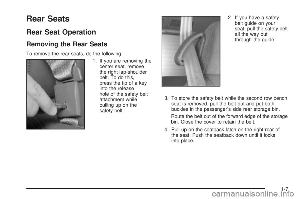 CHEVROLET ASTRO 2004 User Guide Rear Seats
Rear Seat Operation
Removing the Rear Seats
To remove the rear seats, do the following:
1. If you are removing the
center seat, remove
the right lap-shoulder
belt. To do this,
press the tip CHEVROLET ASTRO 2004 User Guide Rear Seats
Rear Seat Operation
Removing the Rear Seats
To remove the rear seats, do the following:
1. If you are removing the
center seat, remove
the right lap-shoulder
belt. To do this,
press the tip