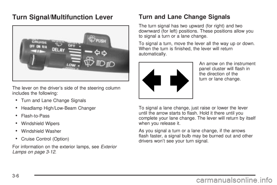 CHEVROLET ASTRO 2004 Owners Manual Turn Signal/Multifunction Lever
The lever on the drivers side of the steering column
includes the following:
·Turn and Lane Change Signals
·Headlamp High/Low-Beam Changer
·Flash-to-Pass
·Windshie CHEVROLET ASTRO 2004 Owners Manual Turn Signal/Multifunction Lever
The lever on the drivers side of the steering column
includes the following:
·Turn and Lane Change Signals
·Headlamp High/Low-Beam Changer
·Flash-to-Pass
·Windshie