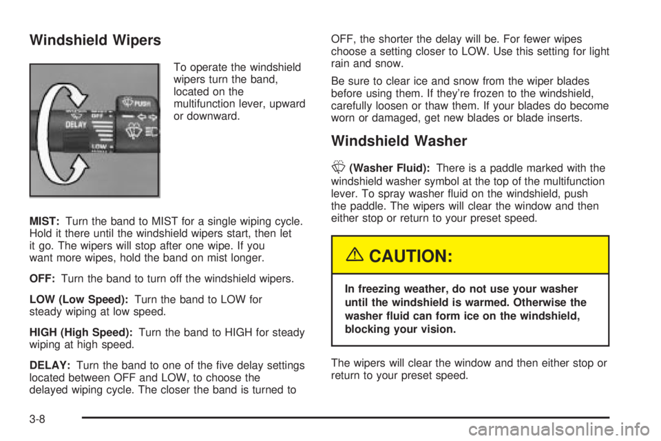 CHEVROLET ASTRO 2004  Owners Manual Windshield Wipers
To operate the windshield
wipers turn the band,
located on the
multifunction lever, upward
or downward.
MIST:Turn the band to MIST for a single wiping cycle.
Hold it there until the 