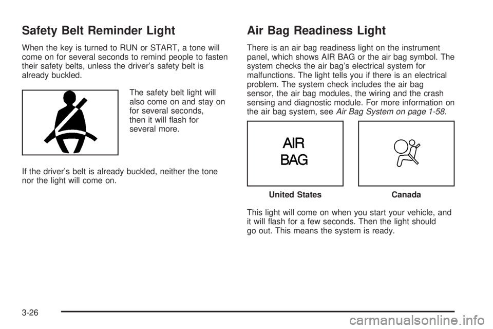 CHEVROLET ASTRO 2004 Owners Manual Safety Belt Reminder Light
When the key is turned to RUN or START, a tone will
come on for several seconds to remind people to fasten
their safety belts, unless the drivers safety belt is
already buc CHEVROLET ASTRO 2004 Owners Manual Safety Belt Reminder Light
When the key is turned to RUN or START, a tone will
come on for several seconds to remind people to fasten
their safety belts, unless the drivers safety belt is
already buc