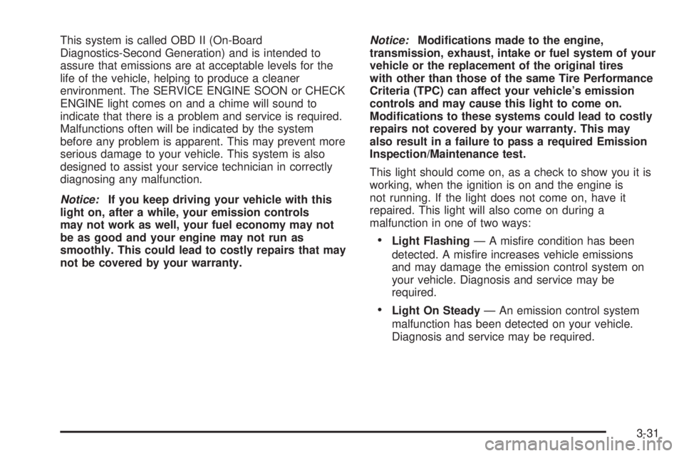CHEVROLET ASTRO 2004  Owners Manual This system is called OBD II (On-Board
Diagnostics-Second Generation) and is intended to
assure that emissions are at acceptable levels for the
life of the vehicle, helping to produce a cleaner
enviro