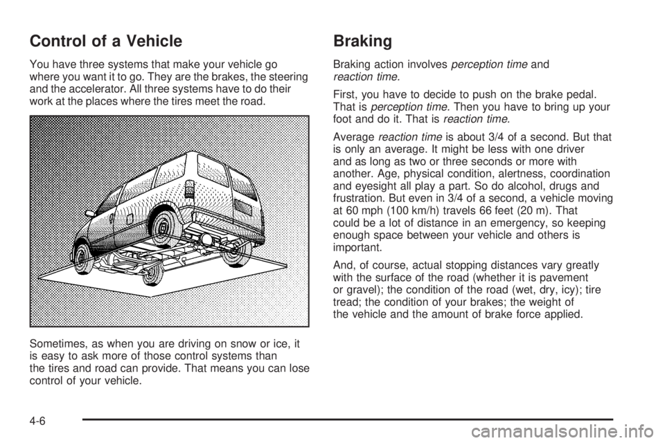 CHEVROLET ASTRO 2004  Owners Manual Control of a Vehicle
You have three systems that make your vehicle go
where you want it to go. They are the brakes, the steering
and the accelerator. All three systems have to do their
work at the pla