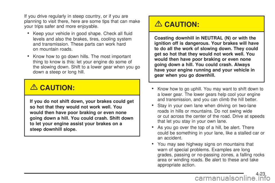 CHEVROLET ASTRO 2004 Owners Manual If you drive regularly in steep country, or if you are
planning to visit there, here are some tips that can make
your trips safer and more enjoyable.
·Keep your vehicle in good shape. Check all ¯uid CHEVROLET ASTRO 2004 Owners Manual If you drive regularly in steep country, or if you are
planning to visit there, here are some tips that can make
your trips safer and more enjoyable.
·Keep your vehicle in good shape. Check all ¯uid