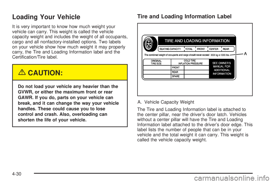 CHEVROLET ASTRO 2004 Owners Manual Loading Your Vehicle
It is very important to know how much weight your
vehicle can carry. This weight is called the vehicle
capacity weight and includes the weight of all occupants,
cargo and all nonf CHEVROLET ASTRO 2004 Owners Manual Loading Your Vehicle
It is very important to know how much weight your
vehicle can carry. This weight is called the vehicle
capacity weight and includes the weight of all occupants,
cargo and all nonf