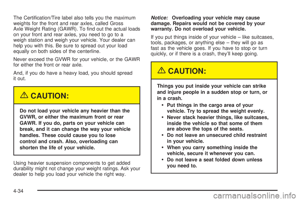 CHEVROLET ASTRO 2004 Owners Manual The Certi®cation/Tire label also tells you the maximum
weights for the front and rear axles, called Gross
Axle Weight Rating (GAWR). To ®nd out the actual loads
on your front and rear axles, you nee CHEVROLET ASTRO 2004 Owners Manual The Certi®cation/Tire label also tells you the maximum
weights for the front and rear axles, called Gross
Axle Weight Rating (GAWR). To ®nd out the actual loads
on your front and rear axles, you nee