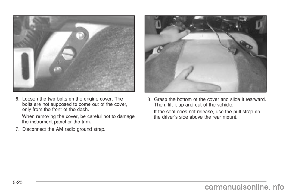CHEVROLET ASTRO 2004 Owners Manual 6. Loosen the two bolts on the engine cover. The
bolts are not supposed to come out of the cover,
only from the front of the dash.
When removing the cover, be careful not to damage
the instrument pane CHEVROLET ASTRO 2004 Owners Manual 6. Loosen the two bolts on the engine cover. The
bolts are not supposed to come out of the cover,
only from the front of the dash.
When removing the cover, be careful not to damage
the instrument pane