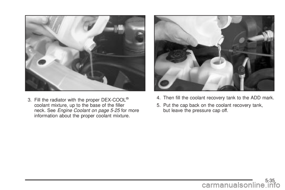 CHEVROLET ASTRO 2004 Owners Manual 3. Fill the radiator with the proper DEX-COOLž
coolant mixture, up to the base of the ®ller
neck. SeeEngine Coolant on page 5-25for more
information about the proper coolant mixture.4. Then ®ll the CHEVROLET ASTRO 2004 Owners Manual 3. Fill the radiator with the proper DEX-COOLž
coolant mixture, up to the base of the ®ller
neck. SeeEngine Coolant on page 5-25for more
information about the proper coolant mixture.4. Then ®ll the