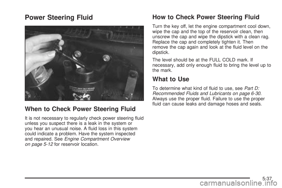 CHEVROLET ASTRO 2004 Owners Manual Power Steering Fluid
When to Check Power Steering Fluid
It is not necessary to regularly check power steering ¯uid
unless you suspect there is a leak in the system or
you hear an unusual noise. A ¯u CHEVROLET ASTRO 2004 Owners Manual Power Steering Fluid
When to Check Power Steering Fluid
It is not necessary to regularly check power steering ¯uid
unless you suspect there is a leak in the system or
you hear an unusual noise. A ¯u