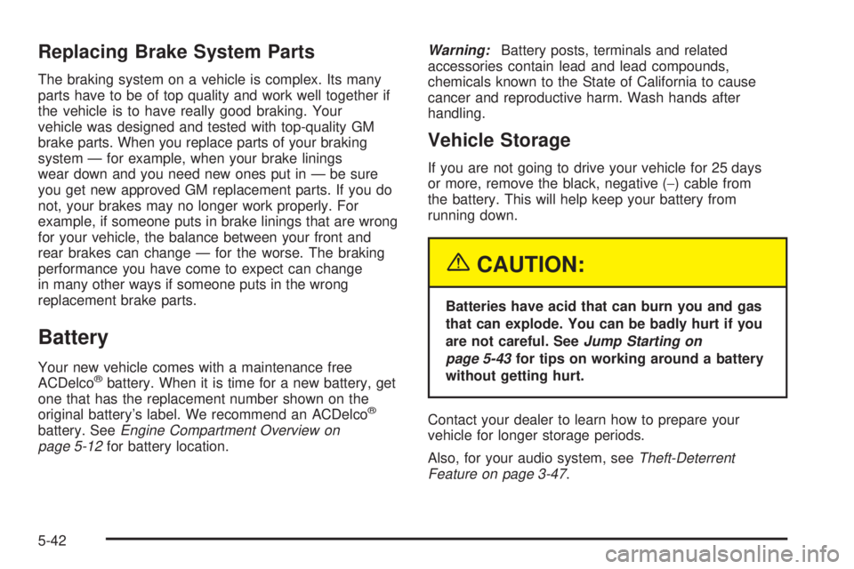 CHEVROLET ASTRO 2004 Owners Manual Replacing Brake System Parts
The braking system on a vehicle is complex. Its many
parts have to be of top quality and work well together if
the vehicle is to have really good braking. Your
vehicle was CHEVROLET ASTRO 2004 Owners Manual Replacing Brake System Parts
The braking system on a vehicle is complex. Its many
parts have to be of top quality and work well together if
the vehicle is to have really good braking. Your
vehicle was