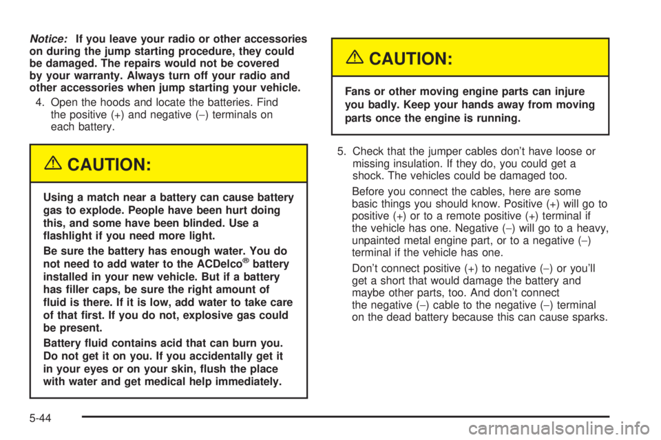CHEVROLET ASTRO 2004 Owners Manual Notice:If you leave your radio or other accessories
on during the jump starting procedure, they could
be damaged. The repairs would not be covered
by your warranty. Always turn off your radio and
othe CHEVROLET ASTRO 2004 Owners Manual Notice:If you leave your radio or other accessories
on during the jump starting procedure, they could
be damaged. The repairs would not be covered
by your warranty. Always turn off your radio and
othe