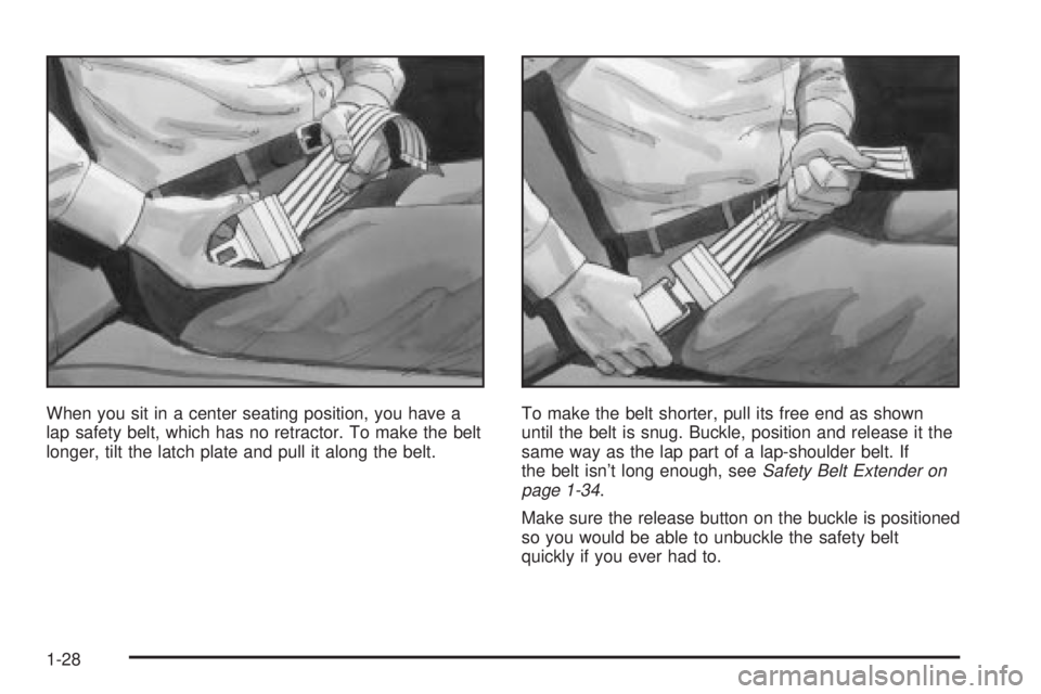 CHEVROLET ASTRO 2004 Owners Guide When you sit in a center seating position, you have a
lap safety belt, which has no retractor. To make the belt
longer, tilt the latch plate and pull it along the belt.To make the belt shorter, pull i