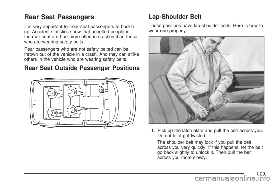 CHEVROLET ASTRO 2004 Owners Guide Rear Seat Passengers
It is very important for rear seat passengers to buckle
up! Accident statistics show that unbelted people in
the rear seat are hurt more often in crashes than those
who are wearin