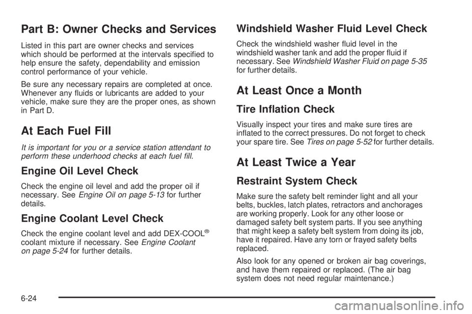 CHEVROLET ASTRO 2004  Owners Manual Part B: Owner Checks and Services
Listed in this part are owner checks and services
which should be performed at the intervals speci®ed to
help ensure the safety, dependability and emission
control p
