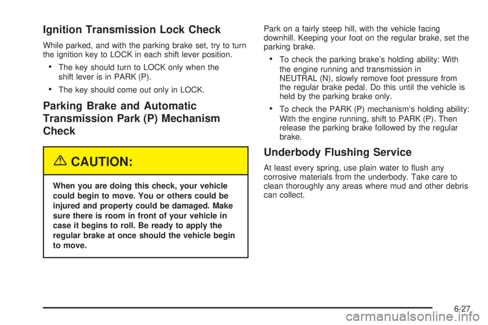 CHEVROLET ASTRO 2004 Owners Manual Ignition Transmission Lock Check
While parked, and with the parking brake set, try to turn
the ignition key to LOCK in each shift lever position.
·The key should turn to LOCK only when the
shift leve CHEVROLET ASTRO 2004 Owners Manual Ignition Transmission Lock Check
While parked, and with the parking brake set, try to turn
the ignition key to LOCK in each shift lever position.
·The key should turn to LOCK only when the
shift leve