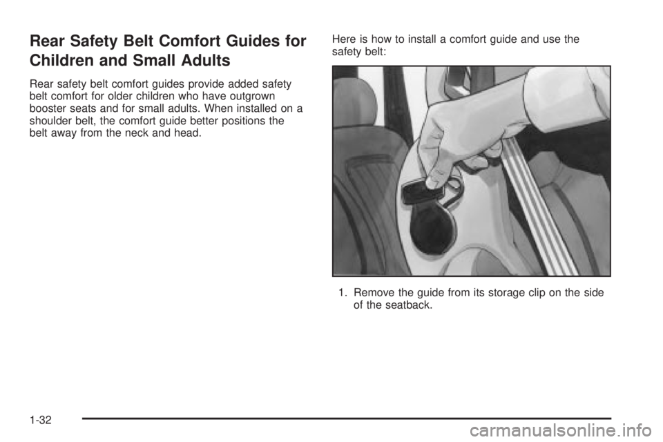 CHEVROLET ASTRO 2004 Owners Guide Rear Safety Belt Comfort Guides for
Children and Small Adults
Rear safety belt comfort guides provide added safety
belt comfort for older children who have outgrown
booster seats and for small adults.