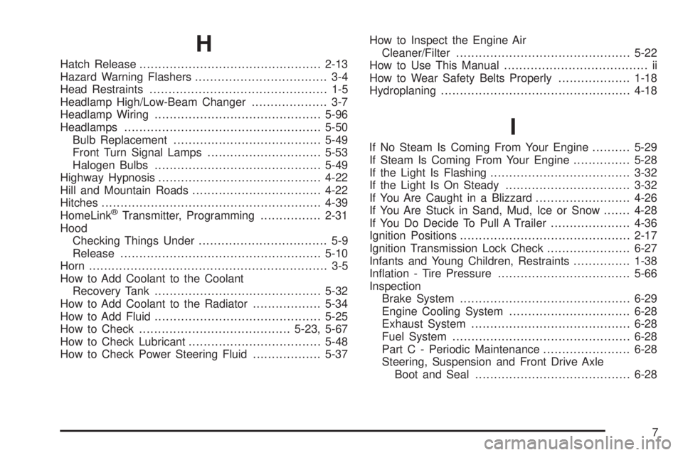 CHEVROLET ASTRO 2004  Owners Manual H
Hatch Release................................................2-13
Hazard Warning Flashers................................... 3-4
Head Restraints............................................... 1-5
He