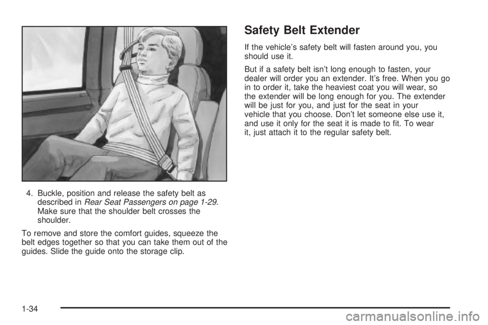 CHEVROLET ASTRO 2004 Owners Guide 4. Buckle, position and release the safety belt as
described inRear Seat Passengers on page 1-29.
Make sure that the shoulder belt crosses the
shoulder.
To remove and store the comfort guides, squeeze