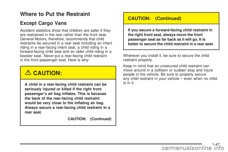 CHEVROLET ASTRO 2004 Workshop Manual Where to Put the Restraint
Except Cargo Vans
Accident statistics show that children are safer if they
are restrained in the rear rather than the front seat.
General Motors, therefore, recommends that 