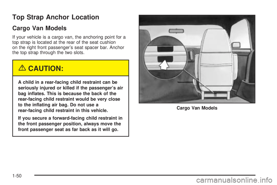 CHEVROLET ASTRO 2004 Workshop Manual Top Strap Anchor Location
Cargo Van Models
If your vehicle is a cargo van, the anchoring point for a
top strap is located at the rear of the seat cushion
on the right front passengers seat spacer bar