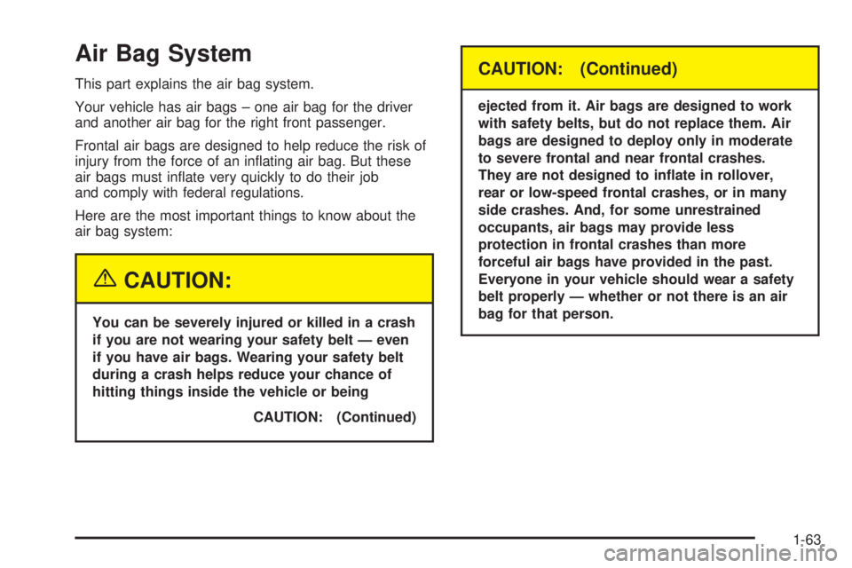 CHEVROLET ASTRO 2004 Repair Manual Air Bag System
This part explains the air bag system.
Your vehicle has air bags ± one air bag for the driver
and another air bag for the right front passenger.
Frontal air bags are designed to help r