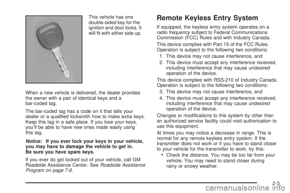 CHEVROLET ASTRO 2004 Owners Manual This vehicle has one
double-sided key for the
ignition and door locks. It
will ®t with either side up.
When a new vehicle is delivered, the dealer provides
the owner with a pair of identical keys and CHEVROLET ASTRO 2004 Owners Manual This vehicle has one
double-sided key for the
ignition and door locks. It
will ®t with either side up.
When a new vehicle is delivered, the dealer provides
the owner with a pair of identical keys and