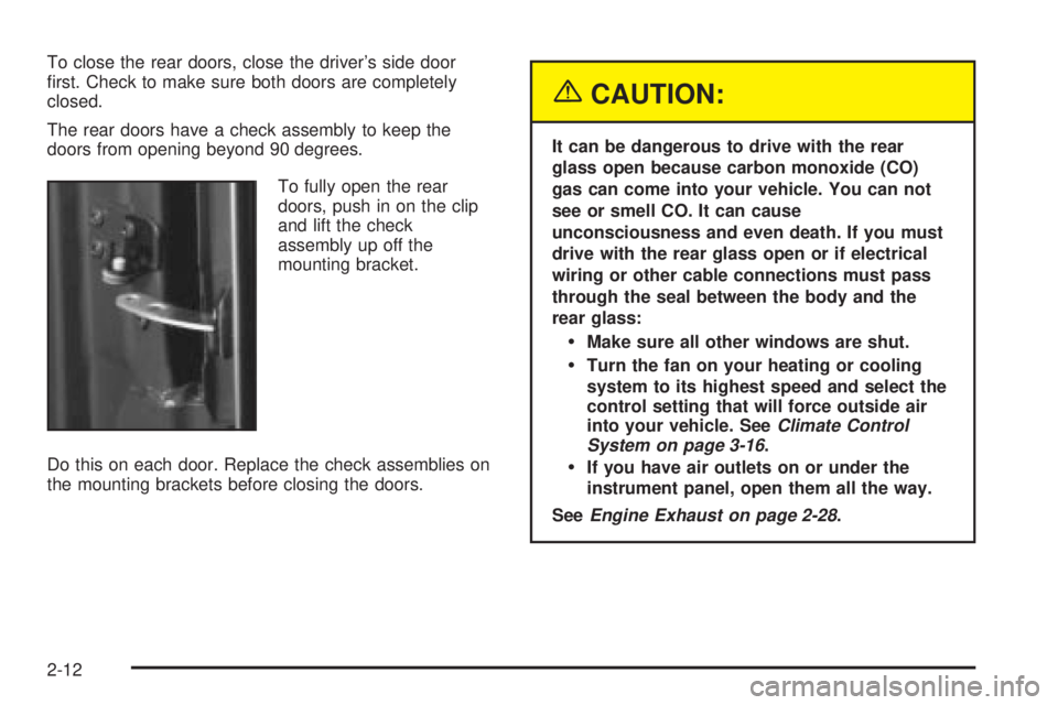 CHEVROLET ASTRO 2004 Owners Manual To close the rear doors, close the drivers side door
®rst. Check to make sure both doors are completely
closed.
The rear doors have a check assembly to keep the
doors from opening beyond 90 degrees. CHEVROLET ASTRO 2004 Owners Manual To close the rear doors, close the drivers side door
®rst. Check to make sure both doors are completely
closed.
The rear doors have a check assembly to keep the
doors from opening beyond 90 degrees.