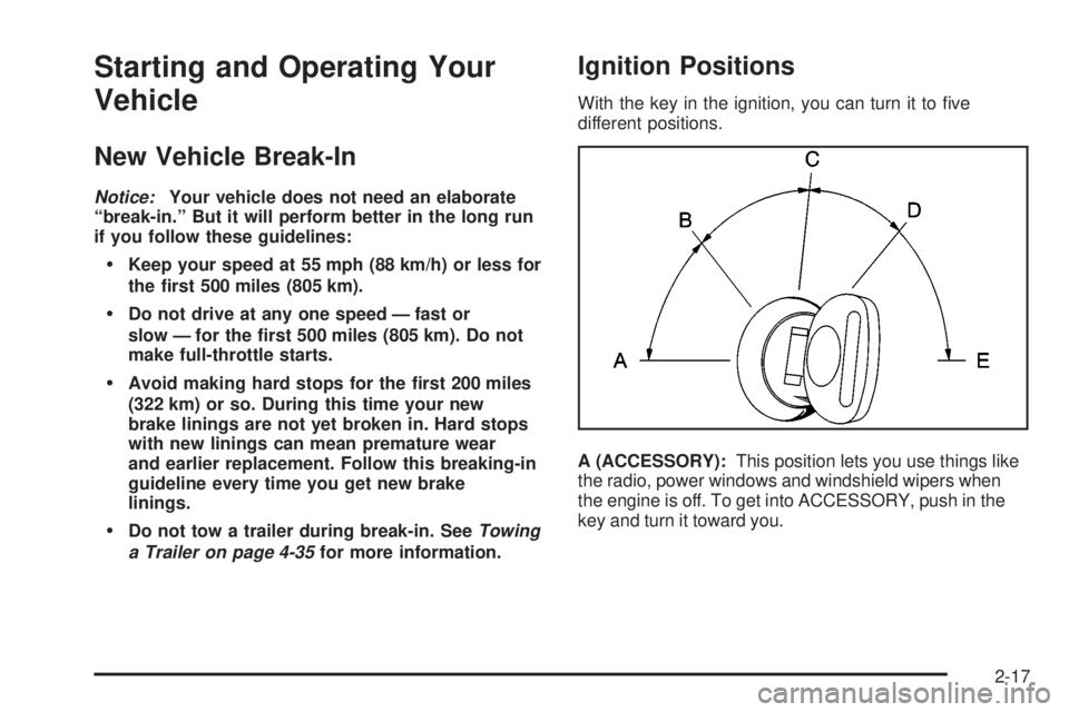 CHEVROLET ASTRO 2004 Owners Manual Starting and Operating Your
Vehicle
New Vehicle Break-In
Notice:Your vehicle does not need an elaborate
ªbreak-in.º But it will perform better in the long run
if you follow these guidelines:
·Keep CHEVROLET ASTRO 2004 Owners Manual Starting and Operating Your
Vehicle
New Vehicle Break-In
Notice:Your vehicle does not need an elaborate
ªbreak-in.º But it will perform better in the long run
if you follow these guidelines:
·Keep