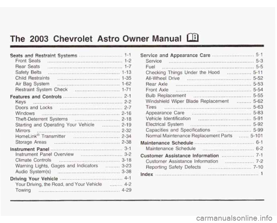 CHEVROLET ASTRO 2003  Owners Manual The 2003 Chevrolet Astro Owner Manual 
Seats and Restraint Systems ........................... I-! 
Front Seats ............................................... 1-2 
Rear  Seats 
......................