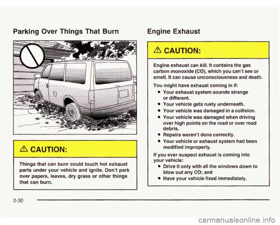 CHEVROLET ASTRO 2003 Owners Manual Parking Over Things That Burn
Things tha- Jan -Jrn could tout hot e: 3ust
parts under your vehicle and ignite. Dont park
over papers, leaves, dry grass or other things
that CHEVROLET ASTRO 2003 Owners Manual Parking Over Things That Burn
Things tha- Jan -Jrn could tout hot e: 3ust
parts under your vehicle and ignite. Dont park
over papers, leaves, dry grass or other things
that