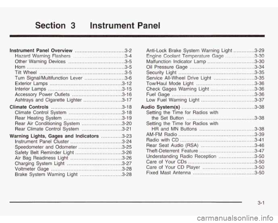 CHEVROLET ASTRO 2003 Owners Manual Section 3 Instrument Panel
Instrument Panel Overview ............................... 3.2
Hazard Warning Flashers
................................ 3-4
Other Warning Devices
................. CHEVROLET ASTRO 2003 Owners Manual Section 3 Instrument Panel
Instrument Panel Overview ............................... 3.2
Hazard Warning Flashers
................................ 3-4
Other Warning Devices
.................