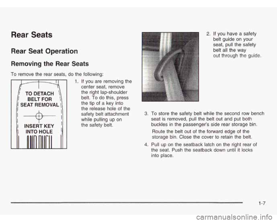 CHEVROLET ASTRO 2003 User Guide Rear Seats 
Rear  Seat  Operation 
Removing the Rear  Seats 
To remove  the rear  seats,  do  the following: 
1. If you  are removing  the 
center  seat, remove 
the  right  lap-shoulder 
belt. 
To do
