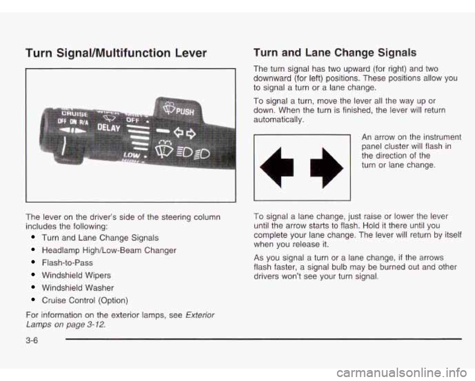 CHEVROLET ASTRO 2003  Owners Manual Turn SignaVMultifunction Lever 
The lever  on  the  driver’s side  of the  steering  column 
includes  the following: 
Turn  and  Lane  Change  Signals 
Headlamp  High/Low-Beam  Changer 
Flash-to-Pa