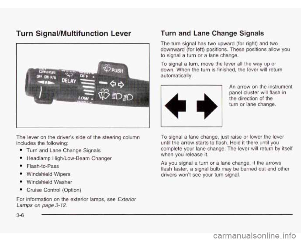 CHEVROLET ASTRO 2003 Owners Manual Turn SignaVMultifunction Lever
The lever on the driver’s side of the steering column
includes the following:
Turn and Lane Change Signals
Headlamp High/Low-Beam Changer
Flash-to-Pa CHEVROLET ASTRO 2003 Owners Manual Turn SignaVMultifunction Lever
The lever on the driver’s side of the steering column
includes the following:
Turn and Lane Change Signals
Headlamp High/Low-Beam Changer
Flash-to-Pa