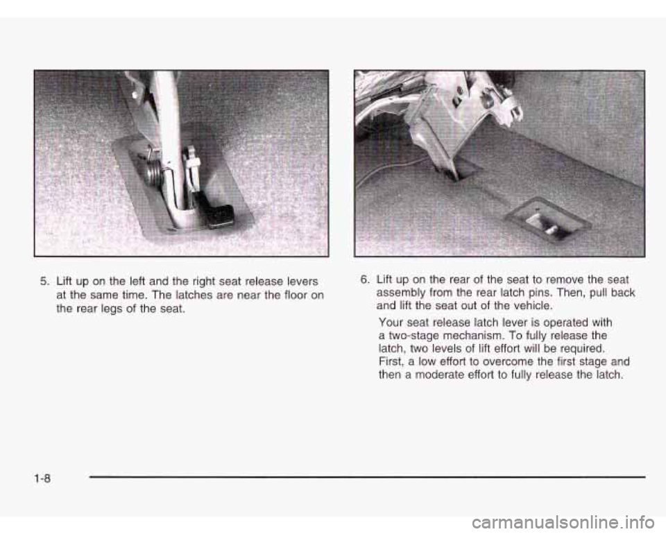 CHEVROLET ASTRO 2003 User Guide 5. Lift up  on  the left and  the right seat release levers 
at  the  same  time. The latches are near the floor  on 
the  rear  legs 
of the seat. 
6. Lift up  on  the rear  of the  seat  to remove  