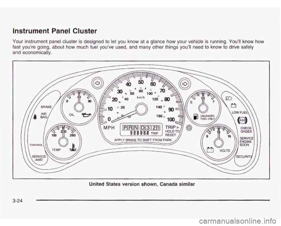 CHEVROLET ASTRO 2003 Owners Manual Instrument Panel Cluster
Your instrument panel cluster is designed to let you know at a glance how your vehicle is running. You’ll know how
fast you’re going, about how much fuel CHEVROLET ASTRO 2003 Owners Manual Instrument Panel Cluster
Your instrument panel cluster is designed to let you know at a glance how your vehicle is running. You’ll know how
fast you’re going, about how much fuel