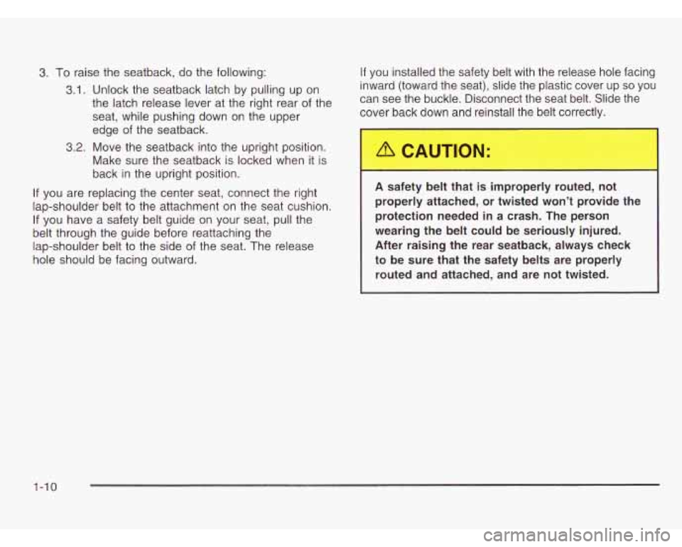 CHEVROLET ASTRO 2003 User Guide 3. To raise the seatback, do  the following: 
3.1. Unlock  the seatback  latch by pulling  up  on 
the  latch release lever at the  right rear 
of the 
seat, while pushing  down  on the upper 
edge  o
