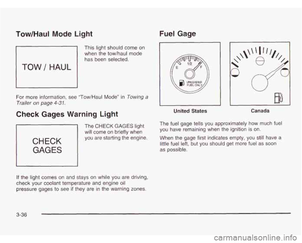 CHEVROLET ASTRO 2003 Owners Manual Tow/HauI Mode Liaht
TOW / HAUL
J
This light should come on
when the tow/haul mode
has been selected.
For more information, see “Tow/Haul Mode” in
Towing a
Trailer on page 4-31 CHEVROLET ASTRO 2003 Owners Manual Tow/HauI Mode Liaht
TOW / HAUL
J
This light should come on
when the tow/haul mode
has been selected.
For more information, see “Tow/Haul Mode” in
Towing a
Trailer on page 4-31