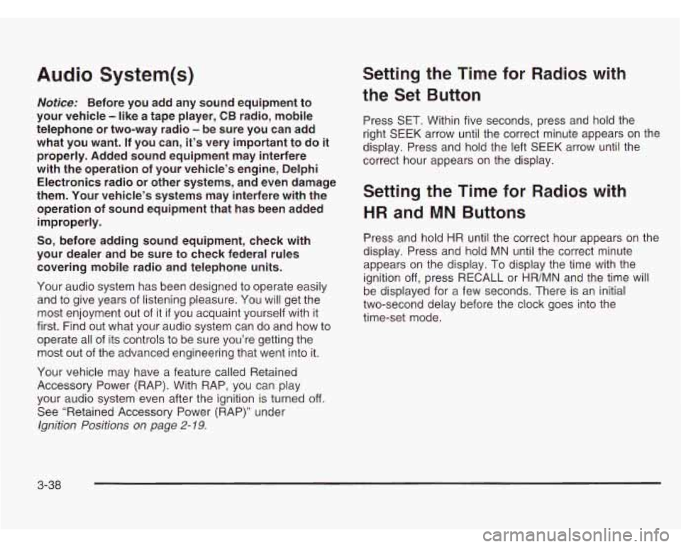 CHEVROLET ASTRO 2003 User Guide Audio System(s)
Notice; Before you add any sound equipment to
your vehicle
- like a tape player, CB radio, mobile
telephone or two-way radio
- be sure you can add
what you wa CHEVROLET ASTRO 2003 User Guide Audio System(s)
Notice; Before you add any sound equipment to
your vehicle
- like a tape player, CB radio, mobile
telephone or two-way radio
- be sure you can add
what you wa