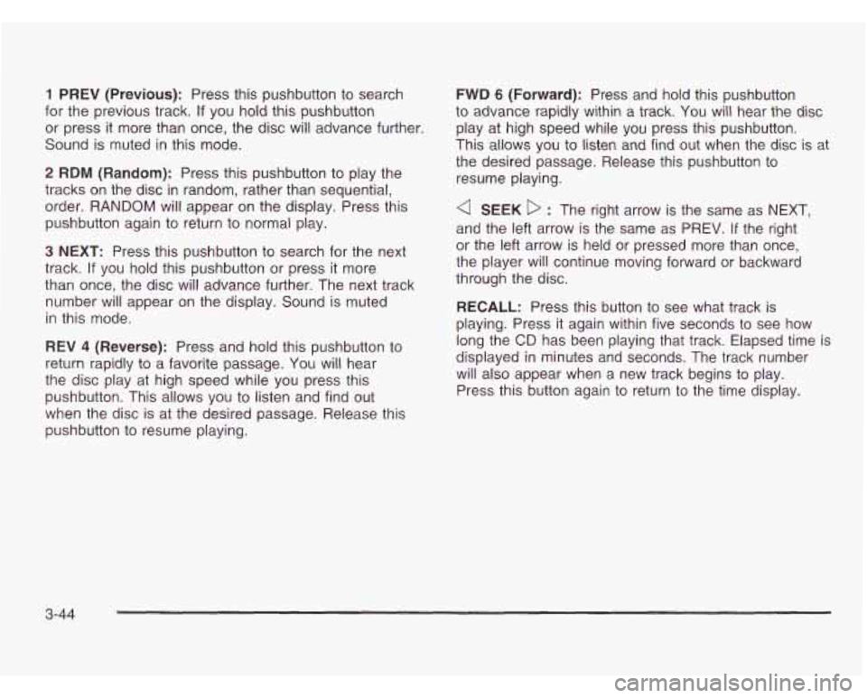 CHEVROLET ASTRO 2003  Owners Manual 1 PREV (Previous): Press this pushbutton  to search 
for  the  previous track. 
If you  hold  this  pushbutton 
or  press  it more  than once,  the disc will  advance  further 
Sound  is muted 
in thi