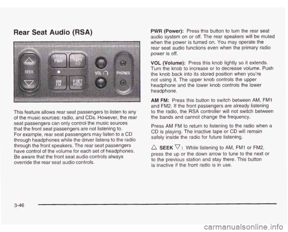 CHEVROLET ASTRO 2003 Owners Manual Rear Seat Audio (RSA) PWR (Power): Press this button to turn the rear seat
audio system on or
off. The rear speakers will be muted
when the power is turned on. You may operate CHEVROLET ASTRO 2003 Owners Manual Rear Seat Audio (RSA) PWR (Power): Press this button to turn the rear seat
audio system on or
off. The rear speakers will be muted
when the power is turned on. You may operate