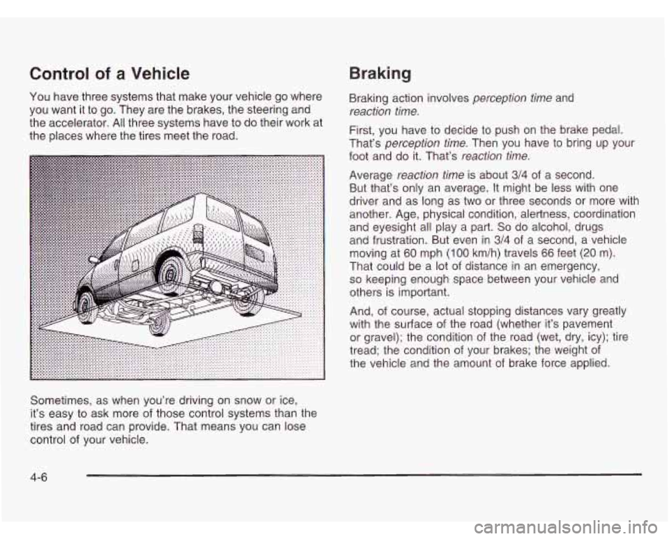 CHEVROLET ASTRO 2003  Owners Manual Control of a Vehicle 
You have three  systems that make  your vehicle go  where 
you  want  it to go.  They are the brakes,  the steering and 
the  accelerator.  All three  systems  have  to do their 