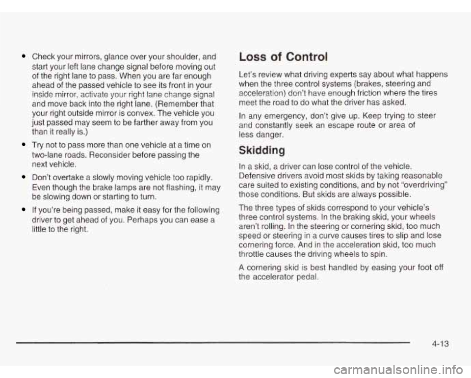 CHEVROLET ASTRO 2003  Owners Manual Check  your  mirrors, glance over  your  shoulder,  and 
start  your  left lane  change  signal before moving out 
of  the  right  lane  to  pass.  When  you are far enough 
ahead  of the  passed  veh