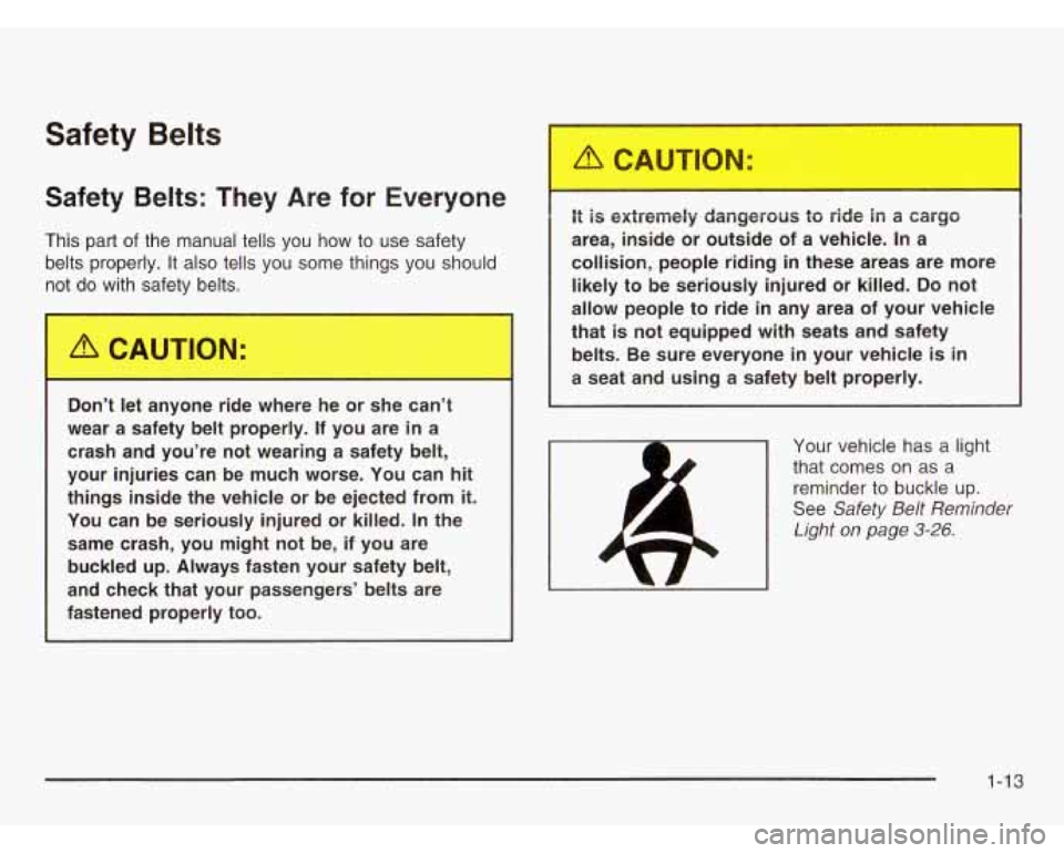 CHEVROLET ASTRO 2003 User Guide Safety Belts 
Safety  Belts:  They  Are for Everyone 
This  part  of the  manual  tells you how  to use safety 
belts  properly.  It also tells you  some things you should 
r-+ do  with  safety  belts