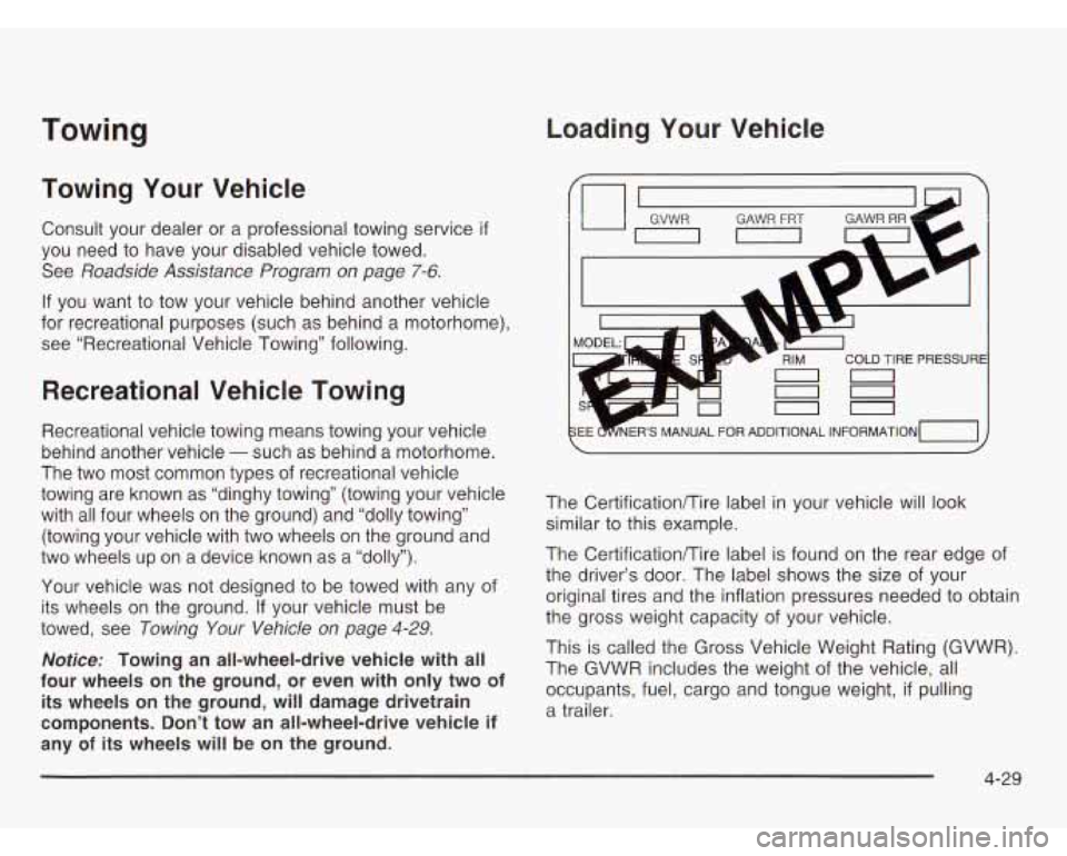 CHEVROLET ASTRO 2003  Owners Manual Towing Loading Your Vehicle 
Towing 
Your Vehicle 
Consult  your  dealer  or  a professional towing service if 
you  need to have  your  disabled vehicle towed. 
See 
Roadside  Assistance  Program  on
